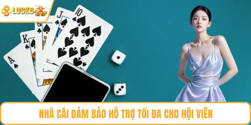 Nhà cái đảm bảo hỗ trợ tối đa cho hội viên