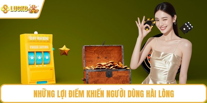 Những lợi điểm khiến người dùng hài lòng