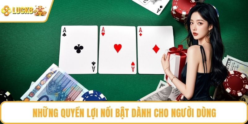 Những quyền lợi nổi bật dành cho người dùng