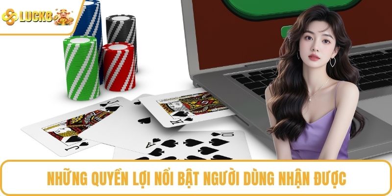 Những quyền lợi nổi bật người dùng nhận được