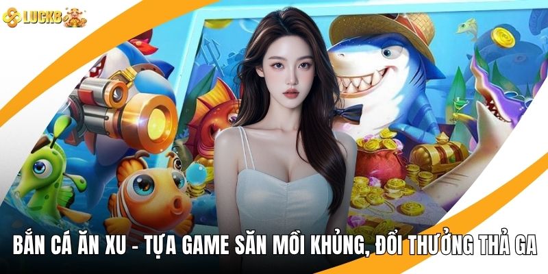 Bắn Cá Ăn Xu