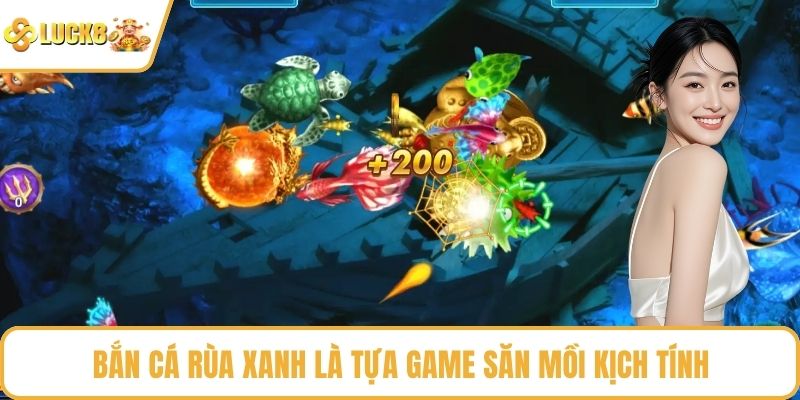 Bắn Cá Rùa Xanh là tựa game săn mồi kịch tính