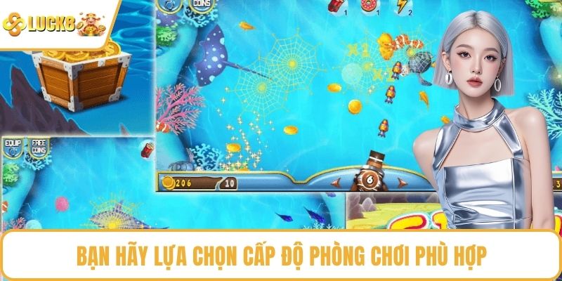 Bạn hãy lựa chọn cấp độ phòng chơi phù hợp
