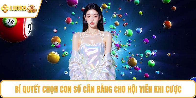 Bí quyết chọn con số cân bằng cho hội viên khi cược