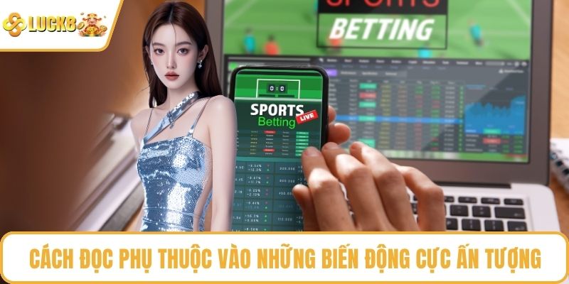 Cách đọc phụ thuộc vào những biến động cực ấn tượng