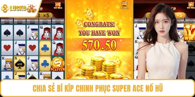 Chia sẻ bí kíp chinh phục Super ACE nổ hũ