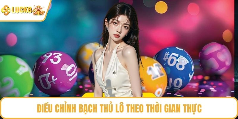 Điều chỉnh bạch thủ lô theo thời gian thực
