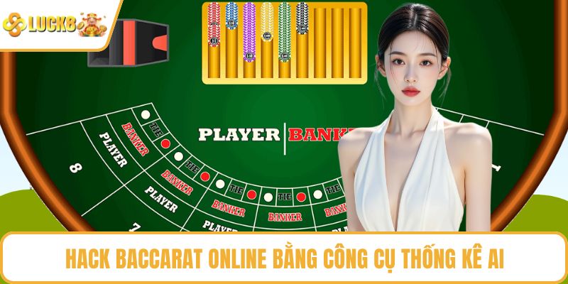 Người chơi có thể hack baccarat online bằng công cụ thống kê AI