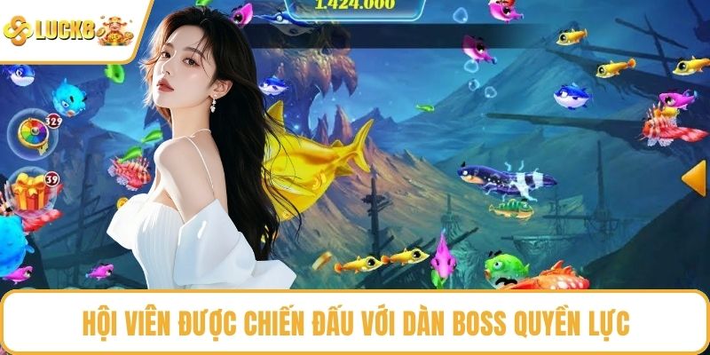 Hội viên được chiến đấu với dàn boss quyền lực