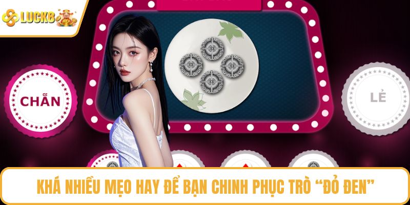 Khá nhiều mẹo hay để bạn chinh phục trò “đỏ đen”
