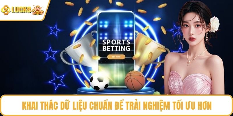 Khai thác dữ liệu chuẩn để trải nghiệm tối ưu hơn