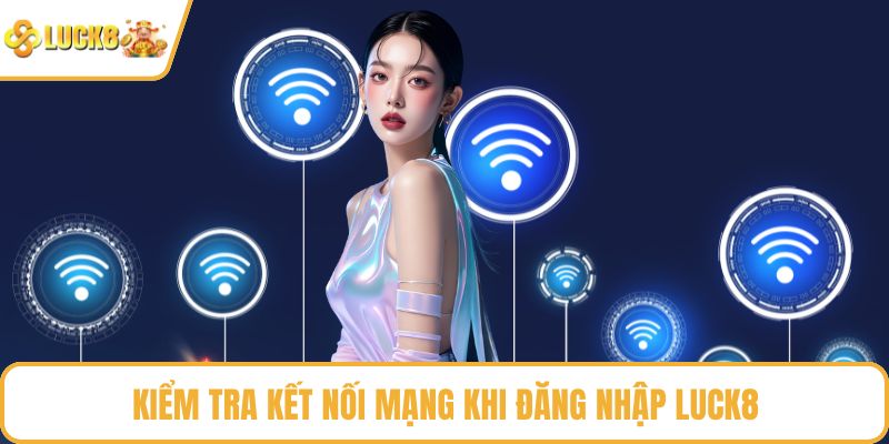 Kiểm tra kết nối mạng khi đăng nhập LUCK8