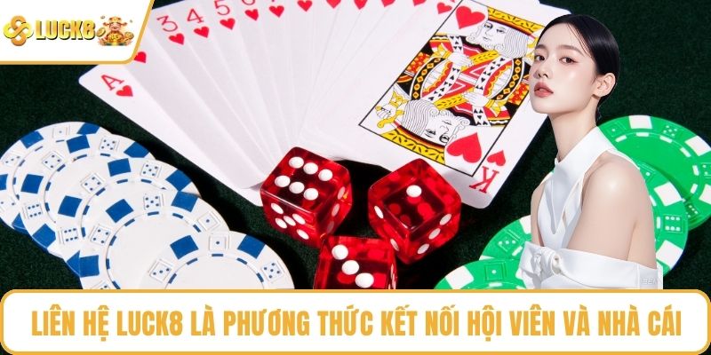 Liên hệ LUCK8 là phương thức kết nối hội viên và nhà cái