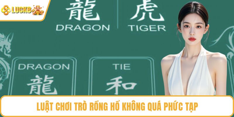 Luật chơi trò rồng hổ không quá phức tạp