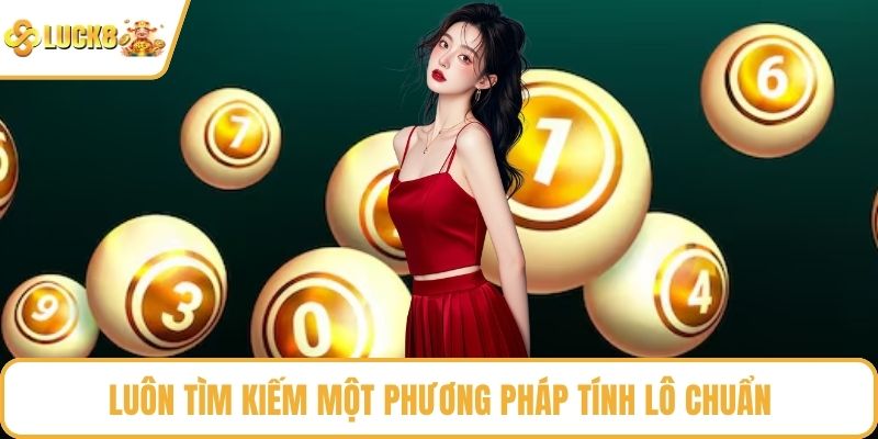 Luôn tìm kiếm một phương pháp tính lô chuẩn