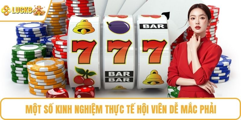 Một số kinh nghiệm thực tế hội viên dễ mắc phải
