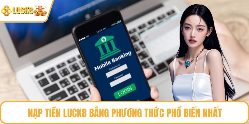 Nạp tiền LUCK8 bằng phương thức phổ biến nhất