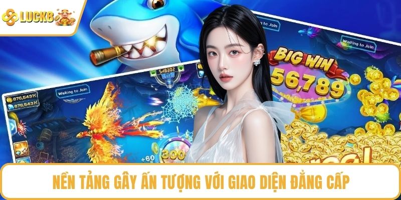 Nền tảng gây ấn tượng với giao diện đẳng cấp