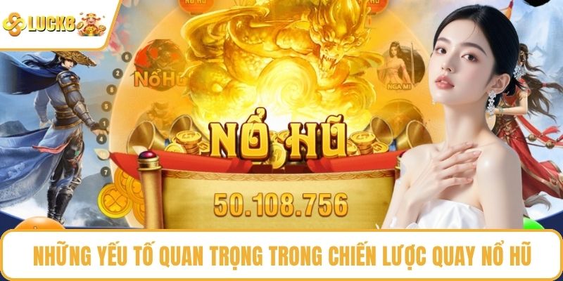 Những yếu tố quan trọng trong chiến lược quay nổ hũ