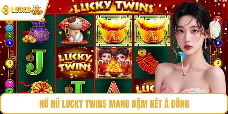 Nổ Hũ Lucky Twins mang đậm nét Á Đông