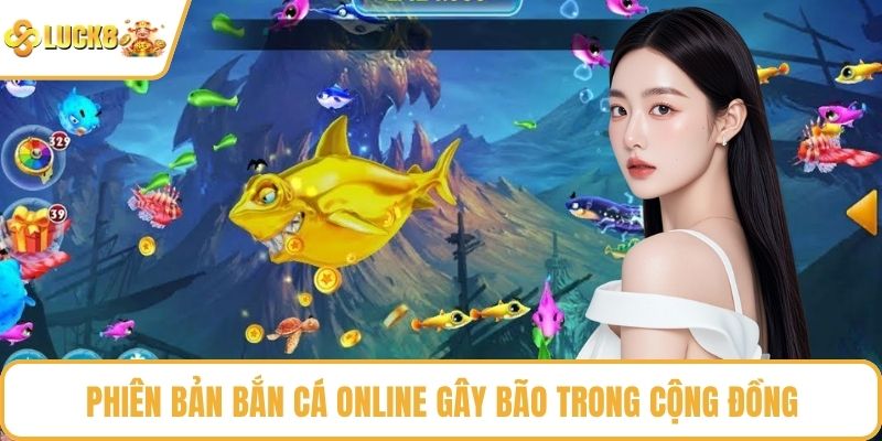 Phiên bản bắn cá online gây bão trong cộng đồng