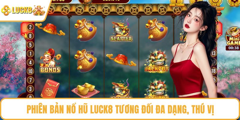 Phiên bản nổ hũ LUCK8 tương đối đa dạng, thú vị