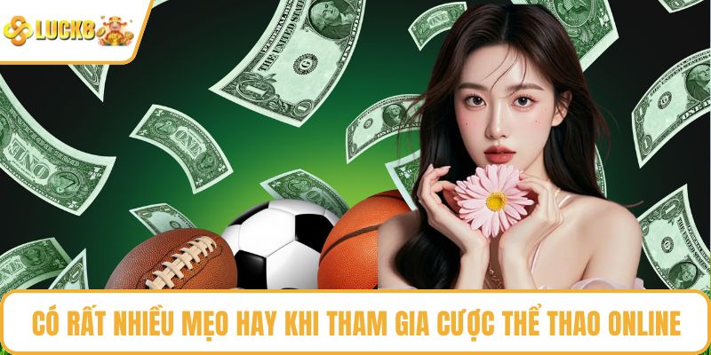 Có rất nhiều mẹo hay khi tham gia cược thể thao online