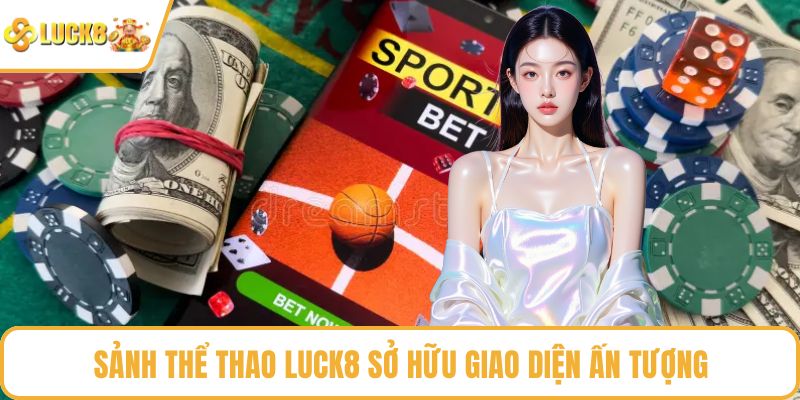 Sảnh thể thao LUCK8 sở hữu giao diện ấn tượng