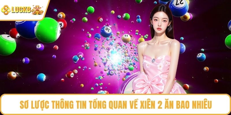 Sơ lược thông tin tổng quan về xiên 2 ăn bao nhiêu