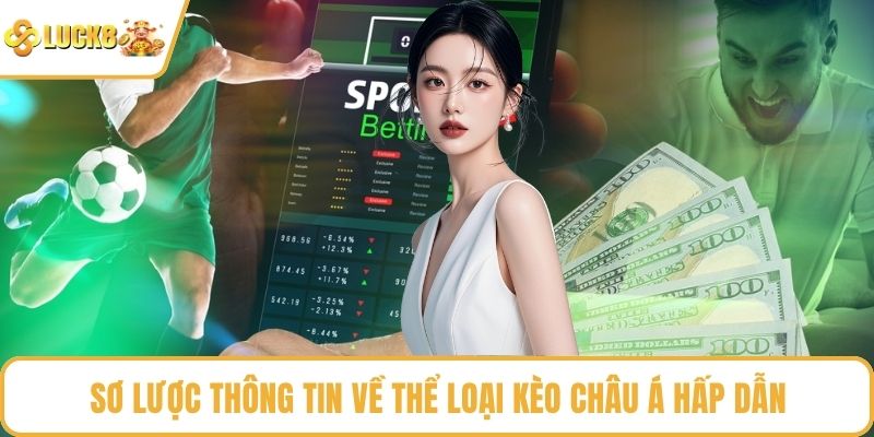 Sơ lược thông tin về thể loại kèo châu Á hấp dẫn