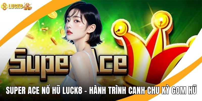 Super ACE Nổ Hũ