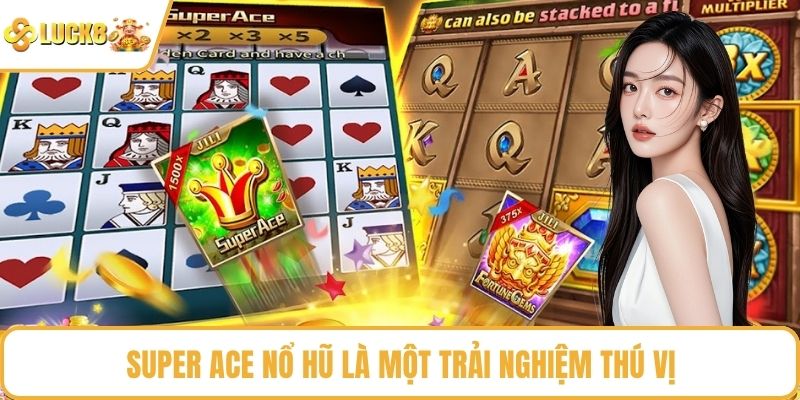Super ACE nổ hũ là một trải nghiệm thú vị